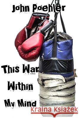 This War Within My Mind: Based on the blog The Bipolar Battle John Poehler 9780578645216 John Poehler - książka