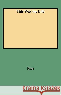 This Was the Life Rice 9780806310770 Genealogical Publishing Company - książka