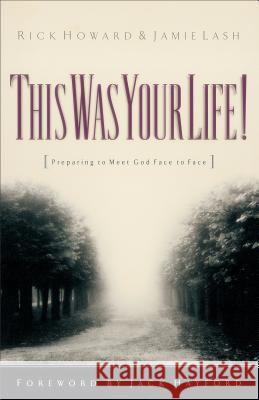 This Was Your Life!: Preparing to Meet God Face to Face Rick Howard Jamie Lash Jamie Lash 9780800792596 Chosen Books - książka