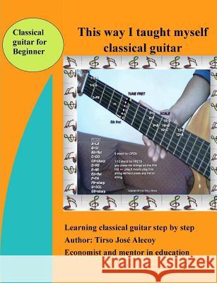 This way I taught myself classical guitar Alecoy, Tirso Jose 9781329054714 Lulu.com - książka