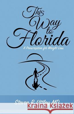 This Way to Florida: A Prescription for Weight Loss Steven R. Uttle 9781514861462 Createspace - książka