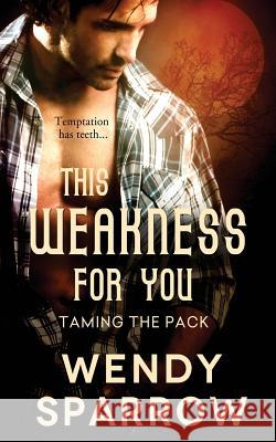 This Weakness for You Wendy Sparrow 9781503268142 Createspace - książka