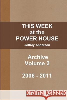 THIS WEEK at the POWER HOUSE Archive Volume 2 Jeffrey Anderson 9781105178856 Lulu.com - książka