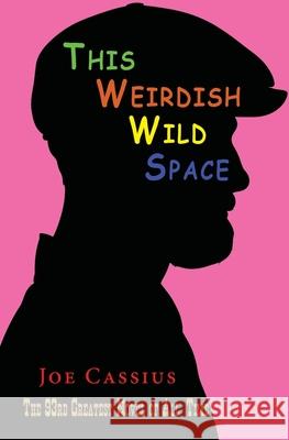 This Weirdish Wild Space: The 93rd Greatest Novel of All-Time Joe Cassius 9781789634679 Choir Press - książka