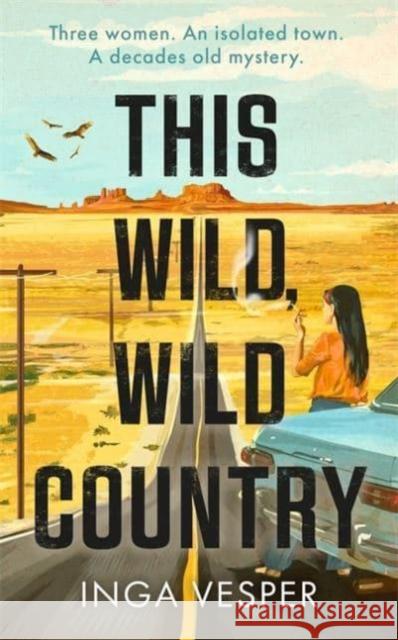 This Wild, Wild Country: The most gripping, atmospheric mystery you'll read this year Inga Vesper 9781838776671 Bonnier Books Ltd - książka