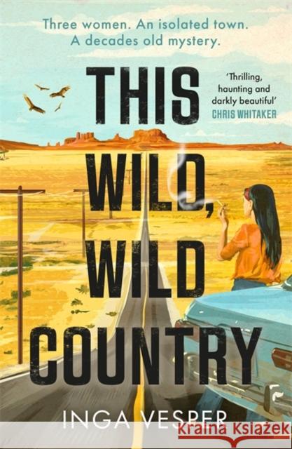 This Wild, Wild Country: The most gripping, atmospheric mystery you'll read this year Inga Vesper 9781838776695 Bonnier Books Ltd - książka