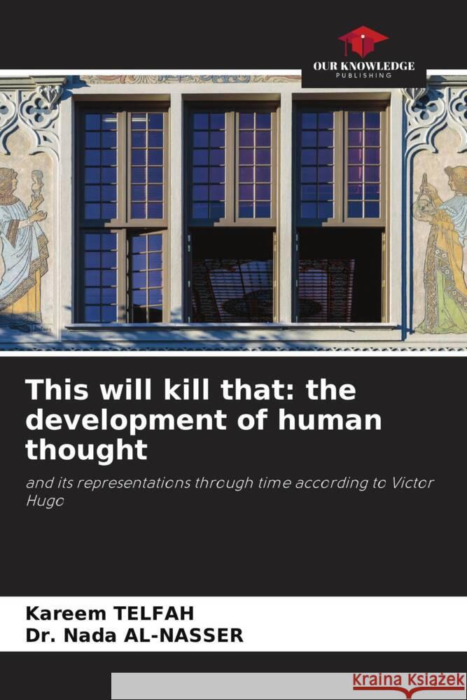 This will kill that: the development of human thought Kareem Telfah Nada Al-Nasser 9786207957965 Our Knowledge Publishing - książka