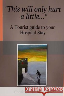 This will only hurt a little......: a tourist guide to your Hospital stay Romano MD, Michael T. 9781512287110 Createspace - książka