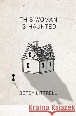 This Woman is Haunted Betsy Littrell 9781649219084 Atmosphere Press - książka