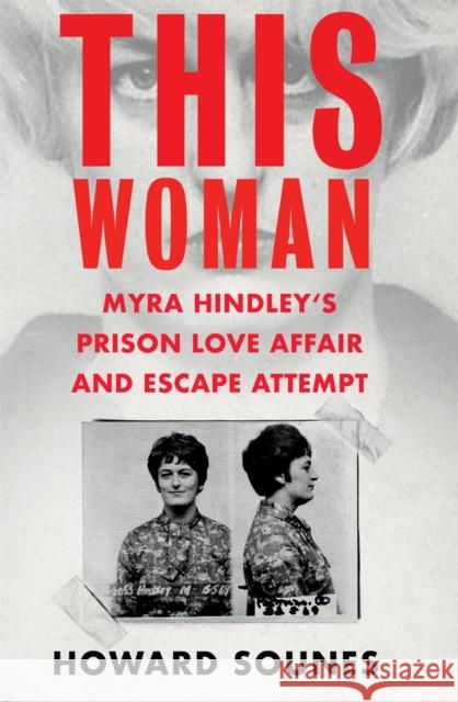 This Woman: Myra Hindley’s Prison Love Affair and Escape Attempt Howard Sounes 9781841885094 Orion Publishing Co - książka