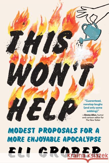 This Won\'t Help: Modest Proposals for a More Enjoyable Apocalypse Eli Grober 9781615199990 Experiment - książka