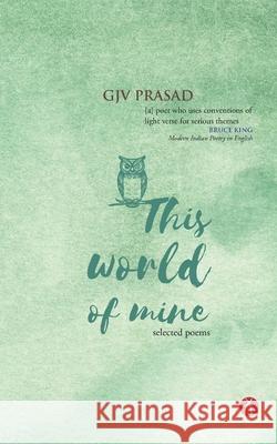 This World of Mine: selected poems Gjv Prasad 9788195240159 Hawakal Publishers - książka