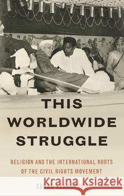 This Worldwide Struggle: Religion and the International Roots of the Civil Rights Movement Sarah Azaransky 9780190262204 Oxford University Press, USA - książka
