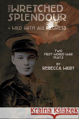 This Wretched Splendour/Wild with All Regrets Rebecca Wilby 9781908011930 Skylight Press - książka