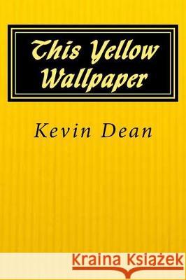 This Yellow Wallpaper MR Kevin Dean 9781976160332 Createspace Independent Publishing Platform - książka