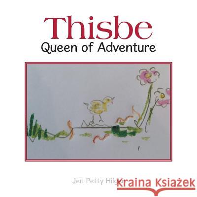 Thisbe: Queen of Adventure Jen Petty Hilger 9781480838147 Archway Publishing - książka