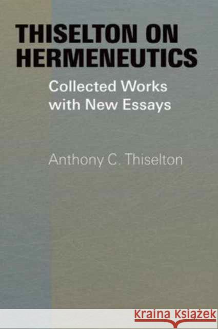 Thiselton on Hermeneutics: The Collected Works and New Essays of Anthony Thiselton Thiselton, Anthony C. 9780754639251 Ashgate Publishing Limited - książka