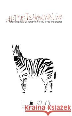 #ThisIsHowWeLive: Exposing how Generation Y feels, loves and creates. Adames, Davidson 9780692565926 Maddalena Alecce - książka