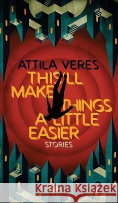 This'll Make Things a Little Easier Attila Veres 9781954321939 Valancourt Books - książka