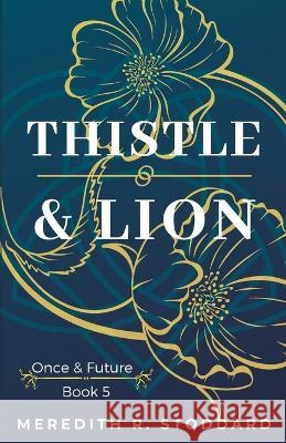 Thistle & Lion: Once & Future Book 5 Meredith R Stoddard   9781733393379 Erkita Press - książka