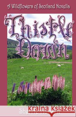 Thistle Down: A Wildflowers of Scotland Novella Sherrie Hansen 9781938101496 Second Wind Publishing LLC - książka