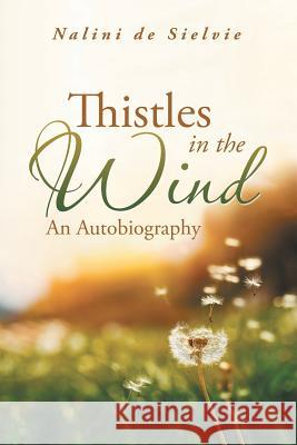 Thistles in the Wind: An Autobiography Nalini De Sielvie 9781546297567 Authorhouse UK - książka