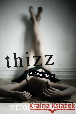 Thizz, A Love Story Loufas, Nicole 9780996494601 Niclou Publishing - książka
