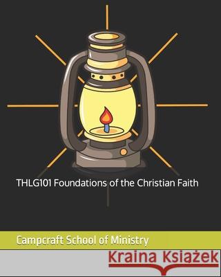 THLG101 Foundations of the Christian Faith Hunt Th D., Jason a. 9781466478701 Createspace Independent Publishing Platform - książka