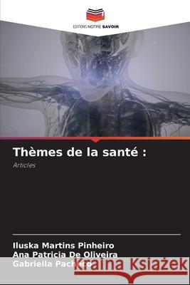 Thèmes de la santé : Martins Pinheiro, Iluska, De Oliveira, Ana Patricia, Pacheco, Gabriella 9786207823987 Editions Notre Savoir - książka