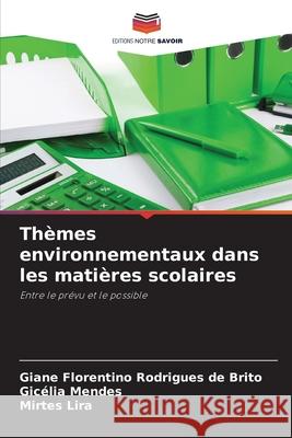 Th?mes environnementaux dans les mati?res scolaires Giane Florentino Rodrigues de Brito Gic?lia Mendes Mirtes Lira 9786209222511 Editions Notre Savoir - książka
