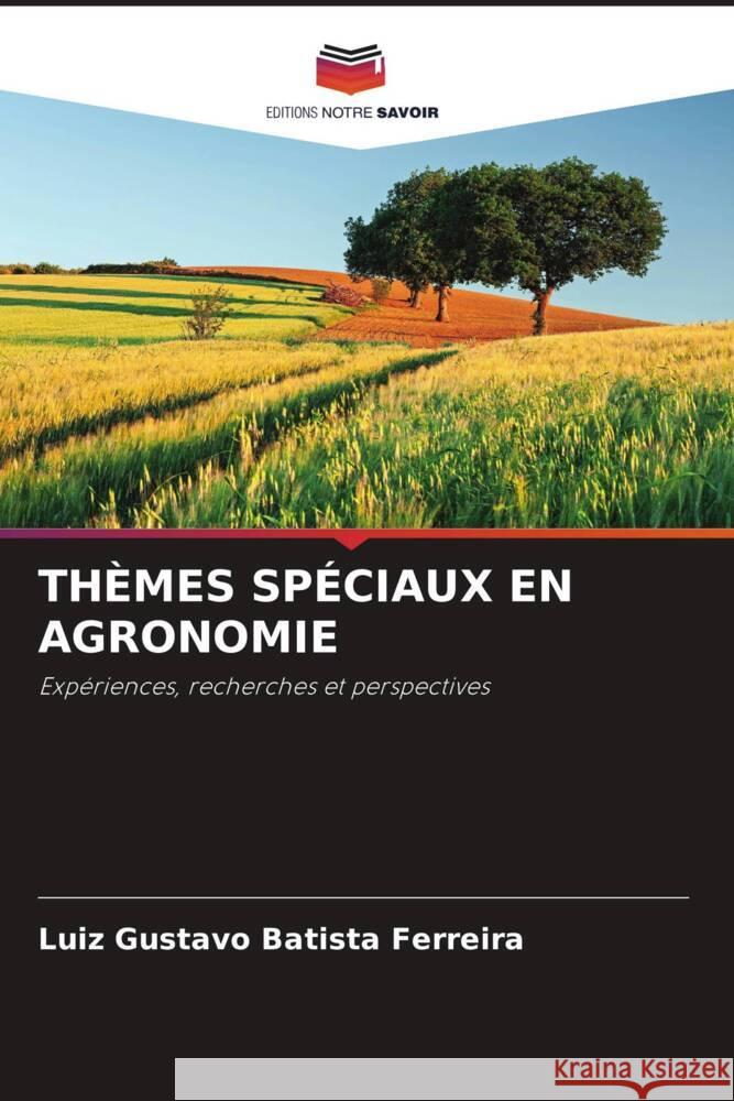 THÈMES SPÉCIAUX EN AGRONOMIE Batista Ferreira, Luiz Gustavo 9786206384625 Editions Notre Savoir - książka