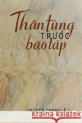 Thân Tùng Trước Bão Táp Lê, Orchid Thanh 9781088073797 IngramSpark - książka