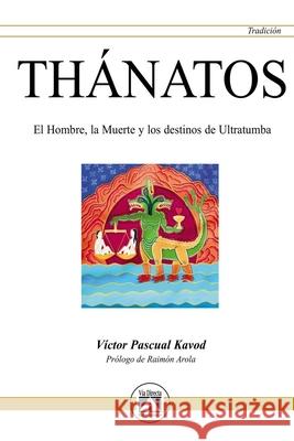 Thánatos: El Hombre, la Muerte y los destinos de ultratumba Rocio Miralles, Javier Luna, Raimón Arola 9788493579753 Via Directa - książka