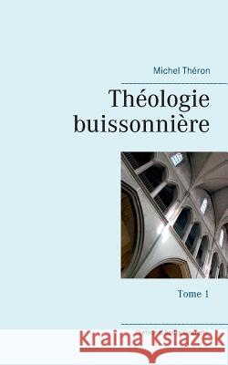 Théologie buissonnière: Tome 1 Théron, Michel 9782322084968 Books on Demand - książka