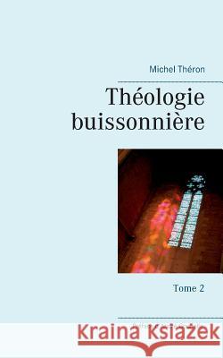 Théologie buissonnière: Tome 2 Théron, Michel 9782322084982 Books on Demand - książka