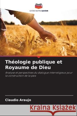 Th?ologie publique et Royaume de Dieu Claudio Araujo 9786207674664 Editions Notre Savoir - książka