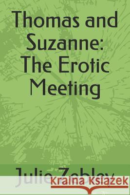 Thomas and Suzanne: The Erotic Meeting Julie Zebley 9781099480539 Independently Published - książka