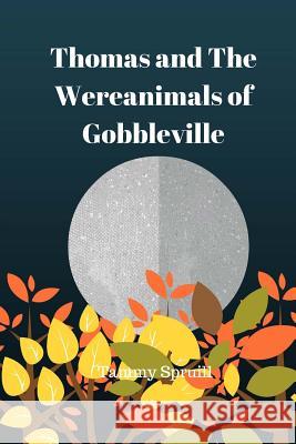 Thomas and the wereanimals of Gobbleville: Treasure Book 10 Spruill, Tammy 9781534977129 Createspace Independent Publishing Platform - książka