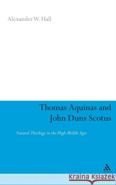 Thomas Aquinas & John Duns Scotus: Natural Theology in the High Middle Ages Hall, Alex 9780826485892 Continuum International Publishing Group - książka