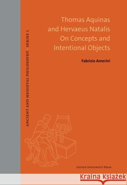 Thomas Aquinas and Hervaeus Natalis On Concepts and Intentional Objects Fabrizio Amerini 9789462705012 Leuven University Press - książka
