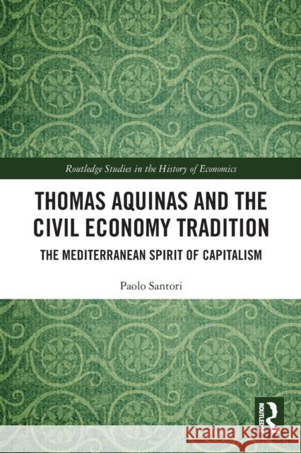Thomas Aquinas and the Civil Economy Tradition: The Mediterranean Spirit of Capitalism Paolo Santori 9780367776374 Routledge - książka