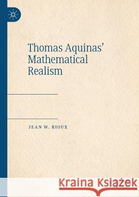 Thomas Aquinas' Mathematical Realism Jean W. Rioux   9783031331275 Palgrave Macmillan - książka