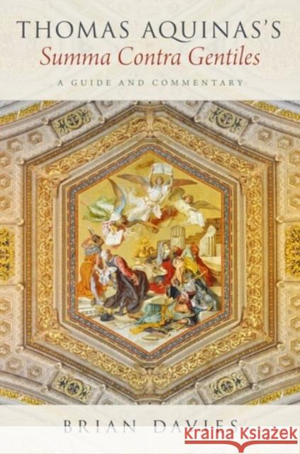 Thomas Aquinas's Summa Contra Gentiles: A Guide and Commentary Brian Davies 9780190456542 Oxford University Press, USA - książka