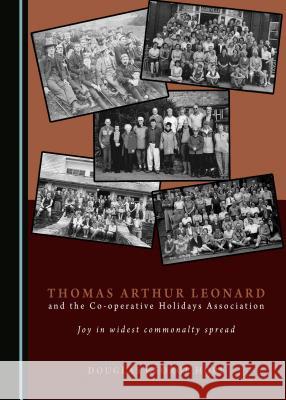 Thomas Arthur Leonard and the Co-Operative Holidays Association: Joy in Widest Commonalty Spread Douglas George Hope 9781527506183 Cambridge Scholars Publishing - książka