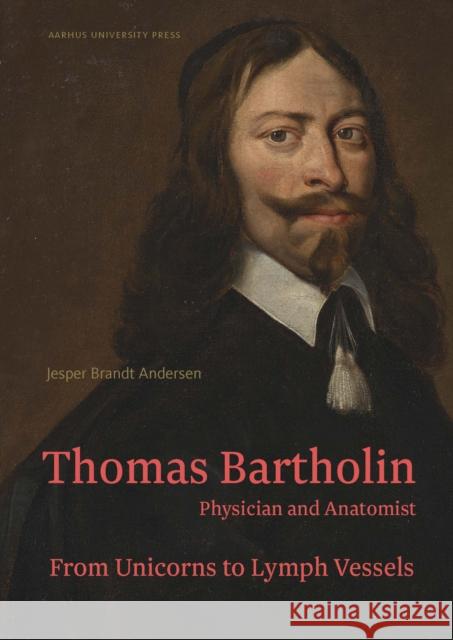 Thomas Bartholin. Physician and anatomist: From unicorns to lymph vessels Peter Fisher 9788772198354 Aarhus University Press - książka