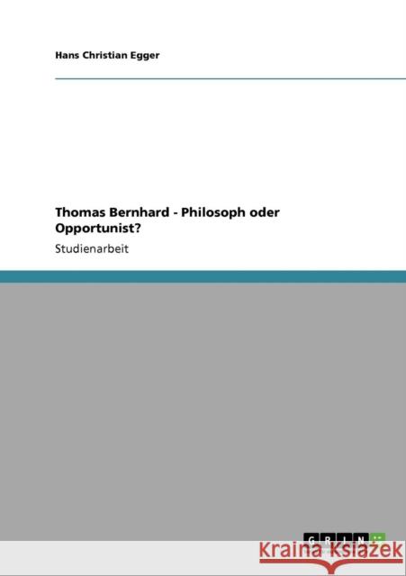 Thomas Bernhard - Philosoph oder Opportunist? Hans Christian Egger 9783638942867 Grin Verlag - książka