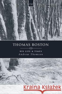 Thomas Boston: His Life & Times Thomson, Andrew 9781857923797 Christian Focus Publications Ltd - książka