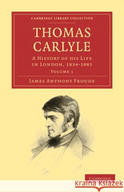 Thomas Carlyle: A History of His Life in London, 1834-1881 Froude, James Anthony 9781108029322 Cambridge University Press - książka