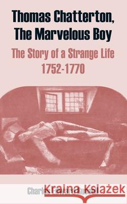 Thomas Chatterton, The Marvelous Boy: The Story of a Strange Life 1752-1770 Russell, Charles Edward 9781410214003 University Press of the Pacific - książka