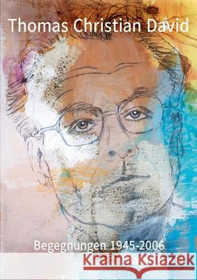Thomas Christian David, Begegnungen: 1945-2006 Martin David 9783695117222 Bod - Books on Demand - książka